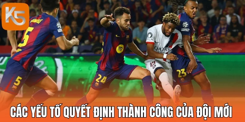 Các yếu tố quyết định thành công của đội mới